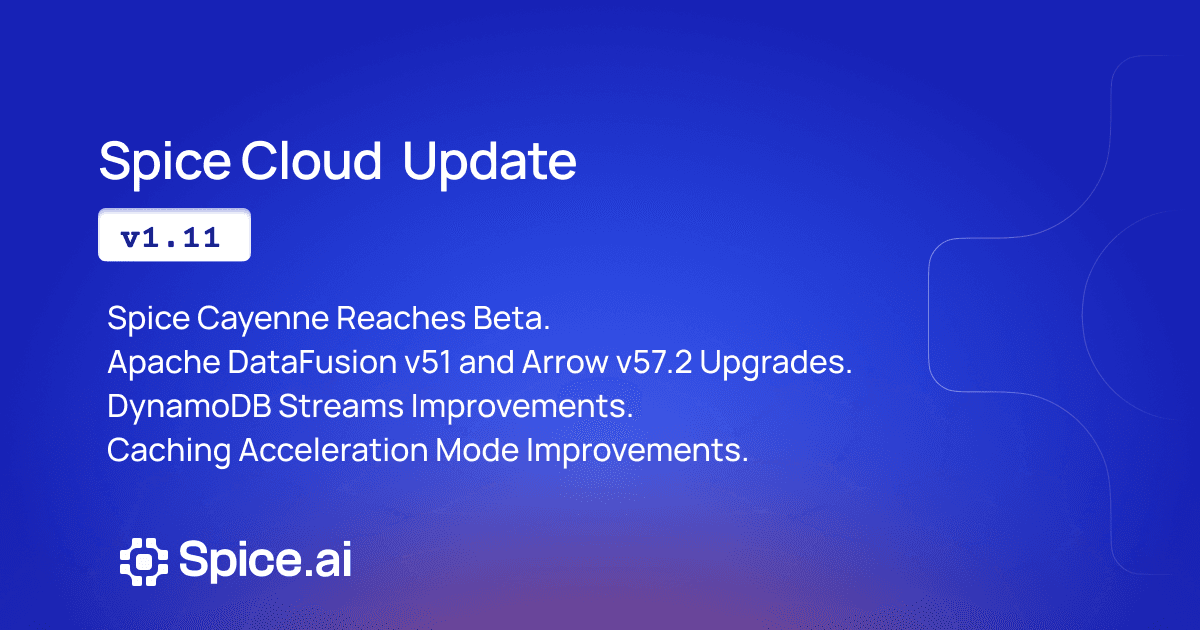 Spice Cloud v1.11: Spice Cayenne Reaches Beta, Apache DataFusion v51, DynamoDB Streams Improvements, & More